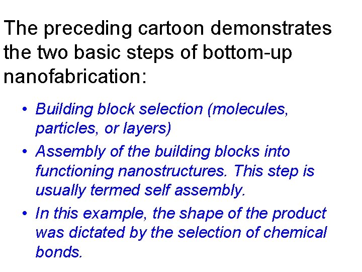 The preceding cartoon demonstrates the two basic steps of bottom-up nanofabrication: • Building block