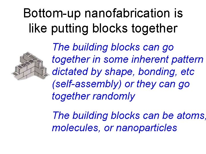 Bottom-up nanofabrication is like putting blocks together The building blocks can go together in