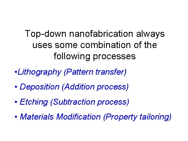 Top-down nanofabrication always uses some combination of the following processes • Lithography (Pattern transfer)