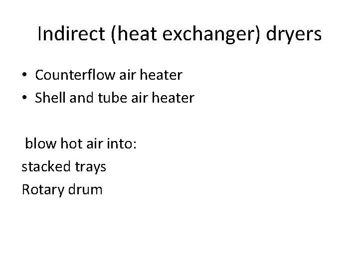 Indirect (heat exchanger) dryers • Counterflow air heater • Shell and tube air heater