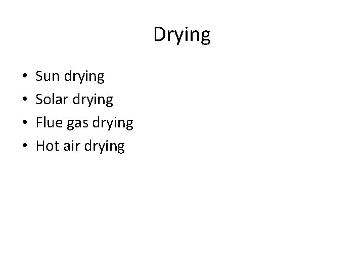 Drying • • Sun drying Solar drying Flue gas drying Hot air drying 