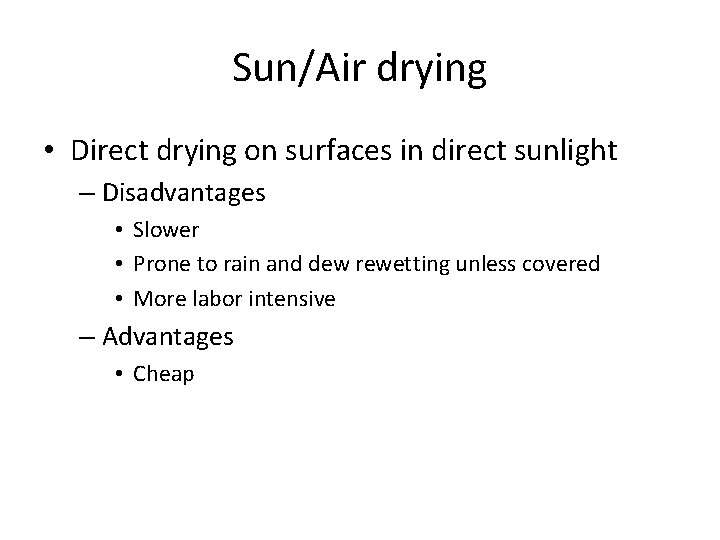 Sun/Air drying • Direct drying on surfaces in direct sunlight – Disadvantages • Slower