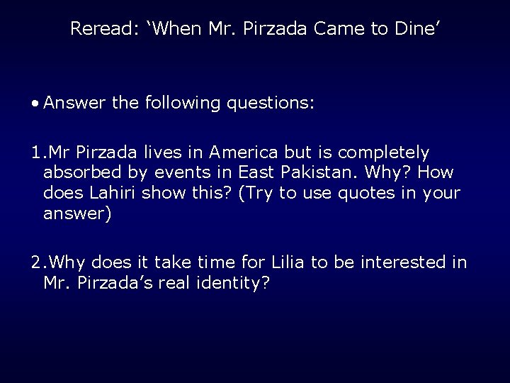 Reread: ‘When Mr. Pirzada Came to Dine’ • Answer the following questions: 1. Mr