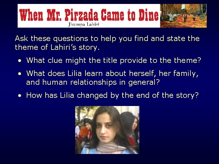 When Mr. Pirzada Came to Dine Literary Focus: Theme Ask these questions to help