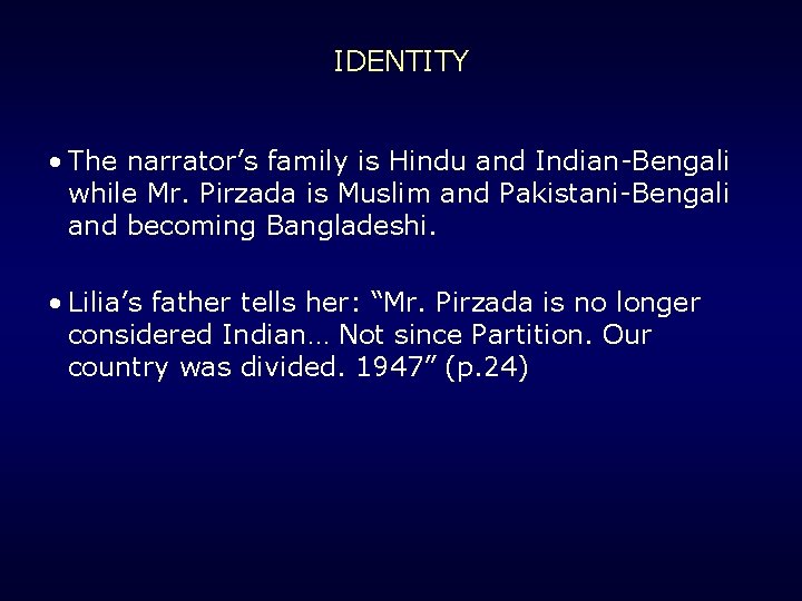 IDENTITY • The narrator’s family is Hindu and Indian-Bengali while Mr. Pirzada is Muslim
