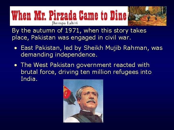 When Mr. Pirzada Came to Dine Background By the autumn of 1971, when this