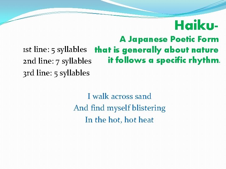 Haiku. A Japanese Poetic Form 1 st line: 5 syllables that is generally about