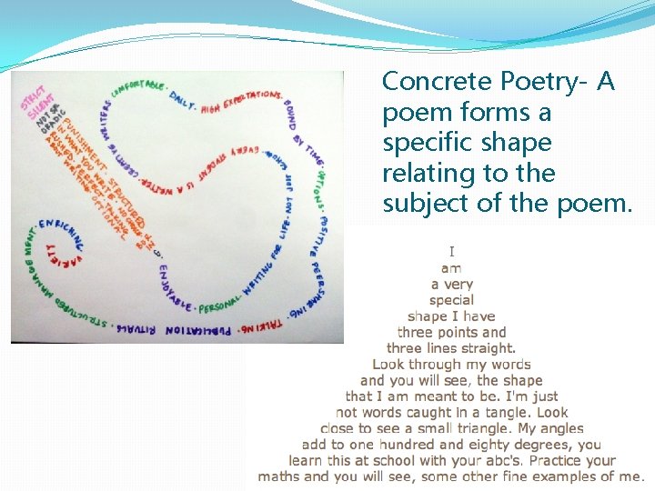 Concrete Poetry- A poem forms a specific shape relating to the subject of the