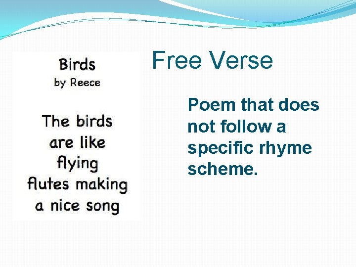 Free Verse Poem that does not follow a specific rhyme scheme. 
