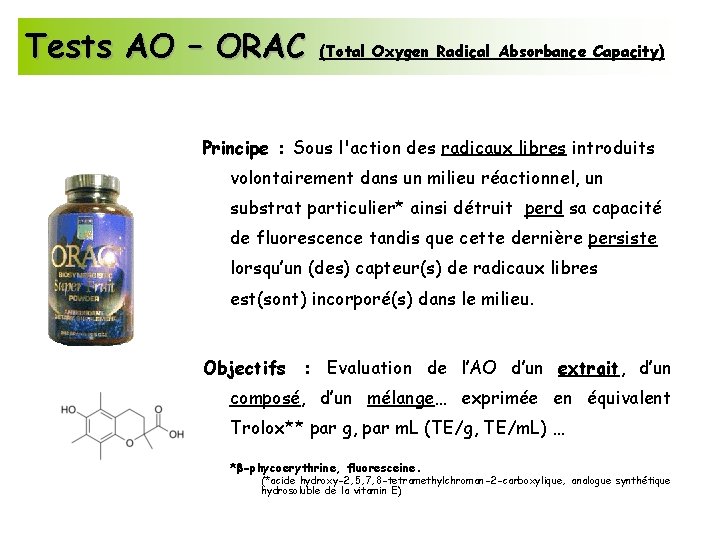 Tests AO – ORAC (Total Oxygen Radical Absorbance Capacity) Principe : Sous l'action des