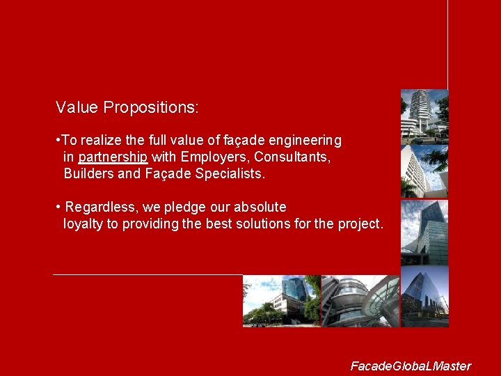 Value Propositions: • To realize the full value of façade engineering in partnership with