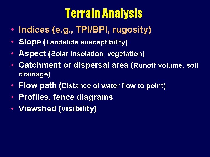 Terrain Analysis • Indices (e. g. , TPI/BPI, rugosity) • Slope (Landslide susceptibility) •