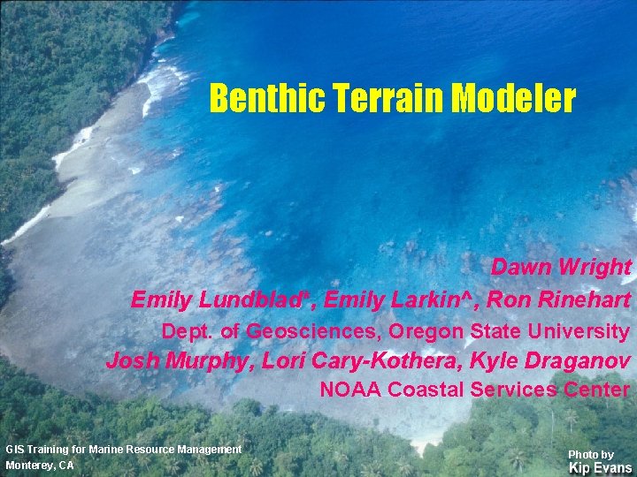 Benthic Terrain Modeler Dawn Wright Emily Lundblad*, Emily Larkin^, Ron Rinehart Dept. of Geosciences,