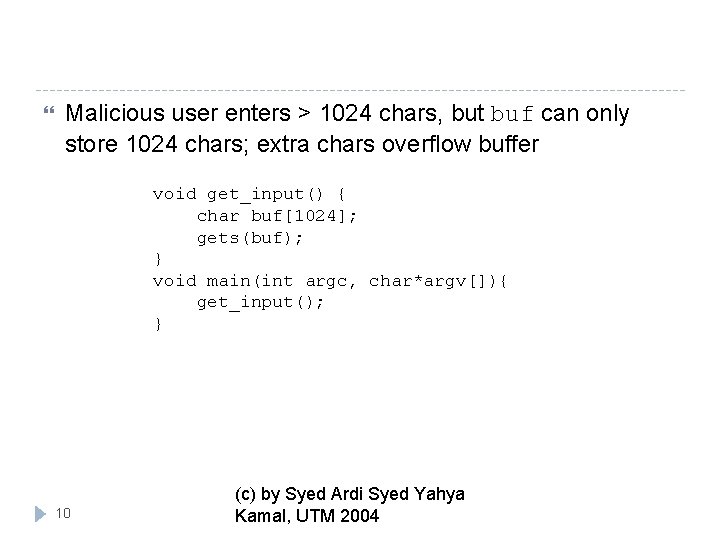  Malicious user enters > 1024 chars, but buf can only store 1024 chars;