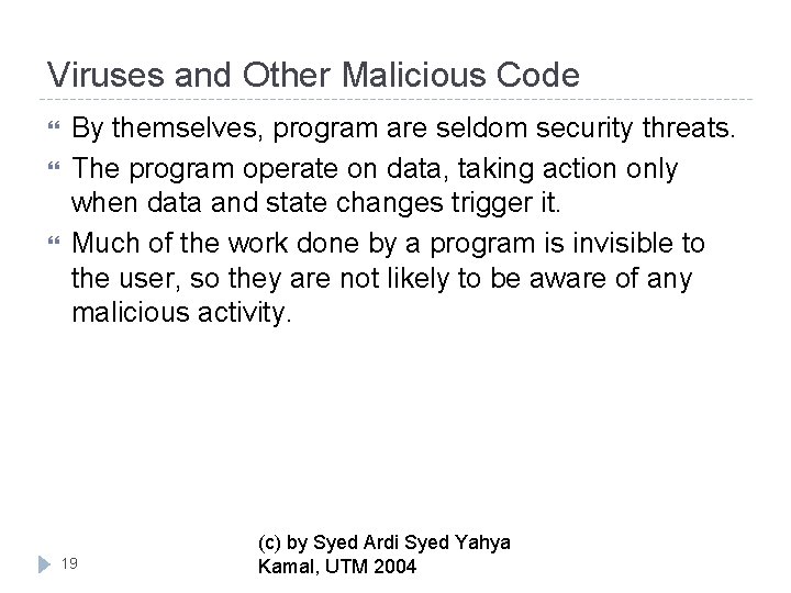 Viruses and Other Malicious Code By themselves, program are seldom security threats. The program