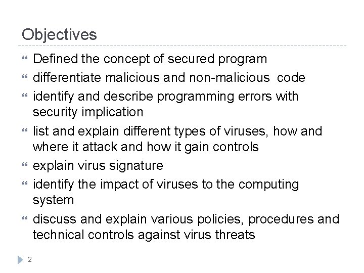 Objectives Defined the concept of secured program differentiate malicious and non-malicious code identify and