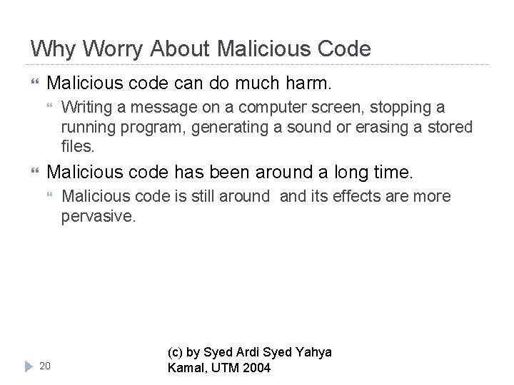 Why Worry About Malicious Code Malicious code can do much harm. Writing a message