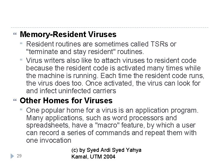  Memory-Resident Viruses Resident routines are sometimes called TSRs or "terminate and stay resident"