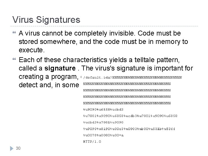 Virus Signatures A virus cannot be completely invisible. Code must be stored somewhere, and