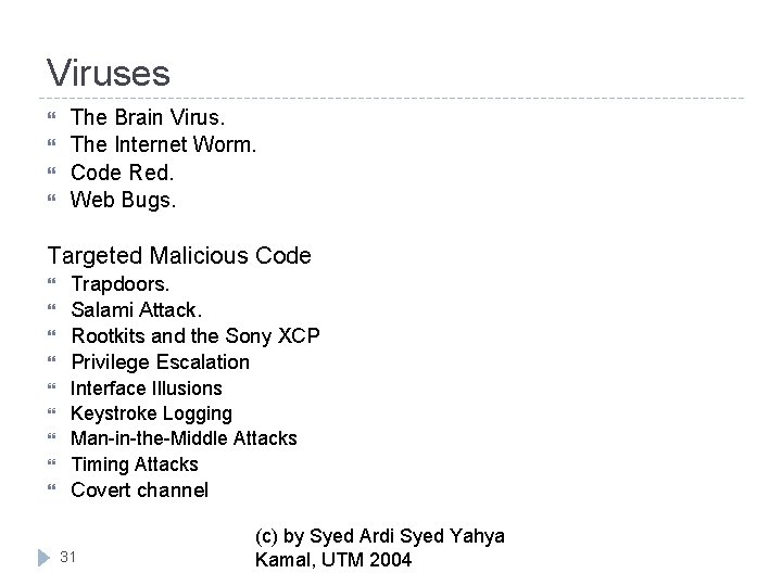 Viruses The Brain Virus. The Internet Worm. Code Red. Web Bugs. Targeted Malicious Code