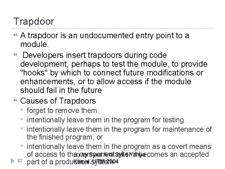 Trapdoor A trapdoor is an undocumented entry point to a module. Developers insert trapdoors