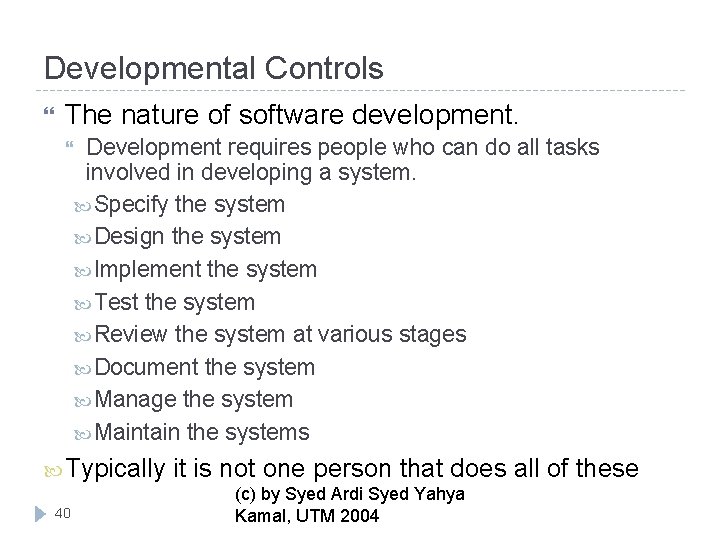 Developmental Controls The nature of software development. Development requires people who can do all