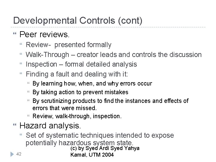 Developmental Controls (cont) Peer reviews. Review- presented formally Walk-Through – creator leads and controls