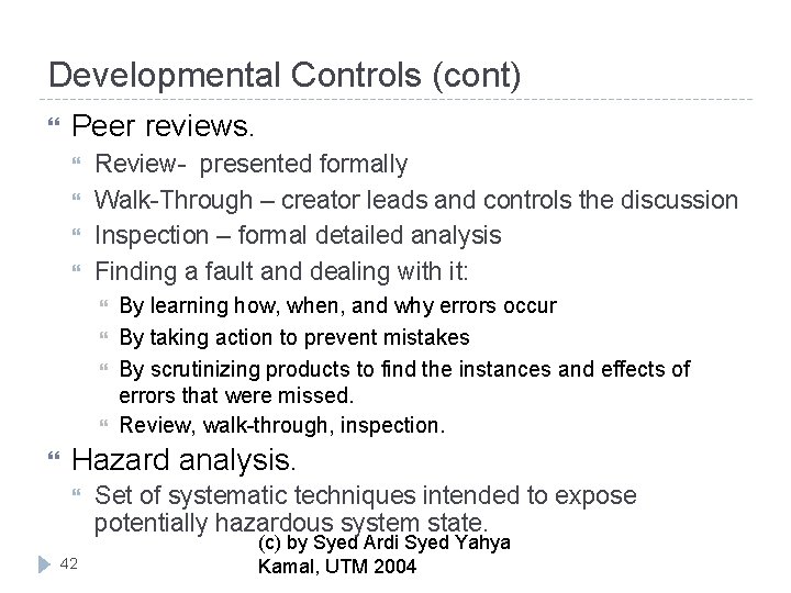 Developmental Controls (cont) Peer reviews. Review- presented formally Walk-Through – creator leads and controls