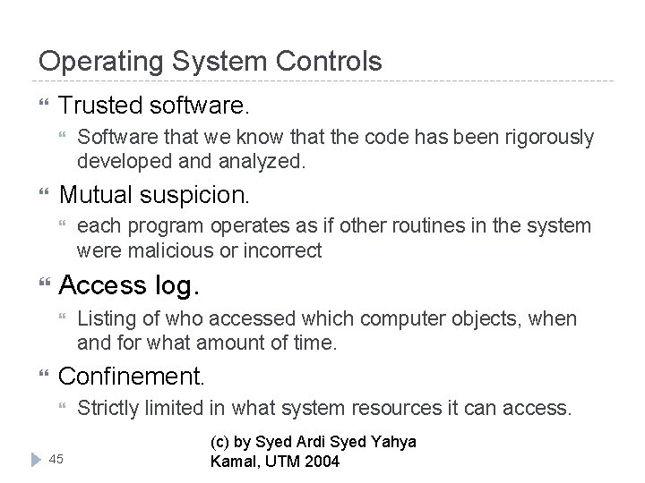 Operating System Controls Trusted software. Mutual suspicion. each program operates as if other routines