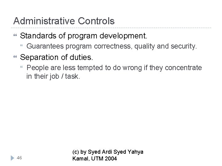 Administrative Controls Standards of program development. Guarantees program correctness, quality and security. Separation of