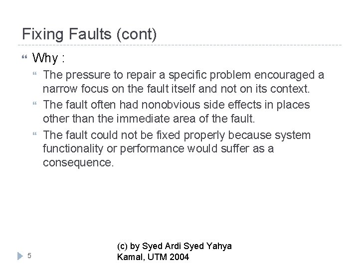 Fixing Faults (cont) Why : 5 The pressure to repair a specific problem encouraged