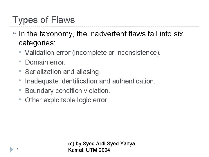 Types of Flaws In the taxonomy, the inadvertent flaws fall into six categories: 7