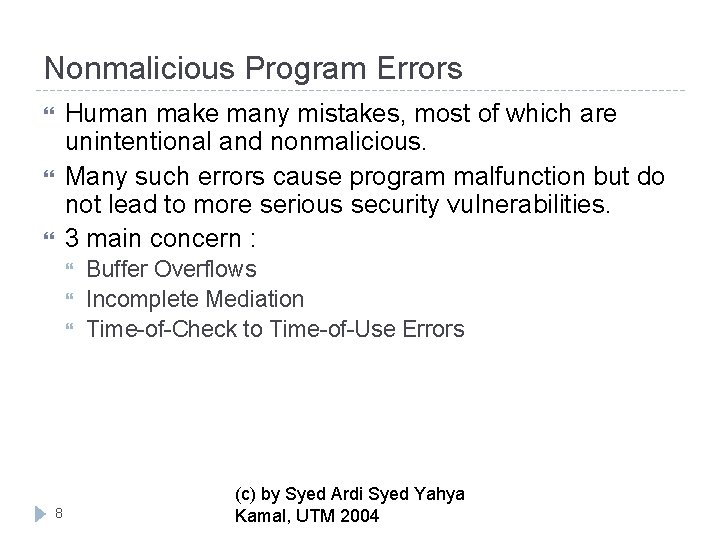 Nonmalicious Program Errors Human make many mistakes, most of which are unintentional and nonmalicious.