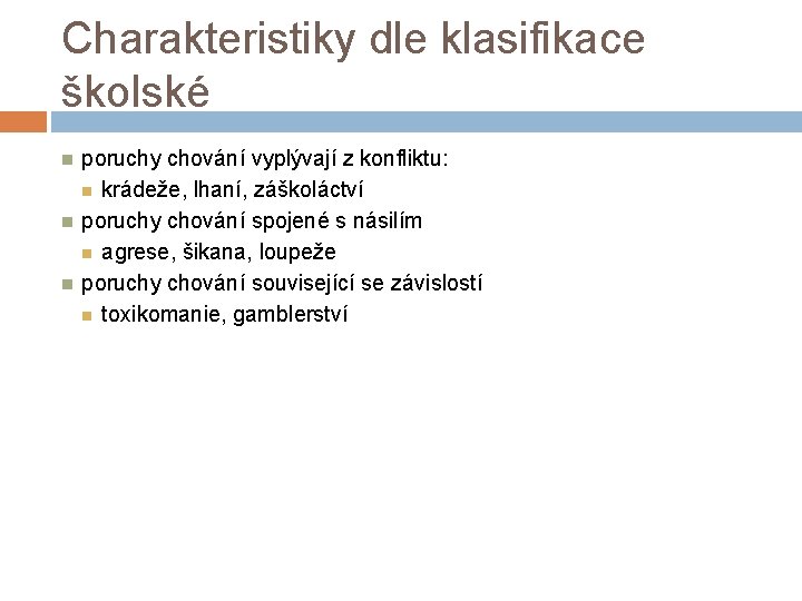 Charakteristiky dle klasifikace školské poruchy chování vyplývají z konfliktu: krádeže, lhaní, záškoláctví poruchy chování