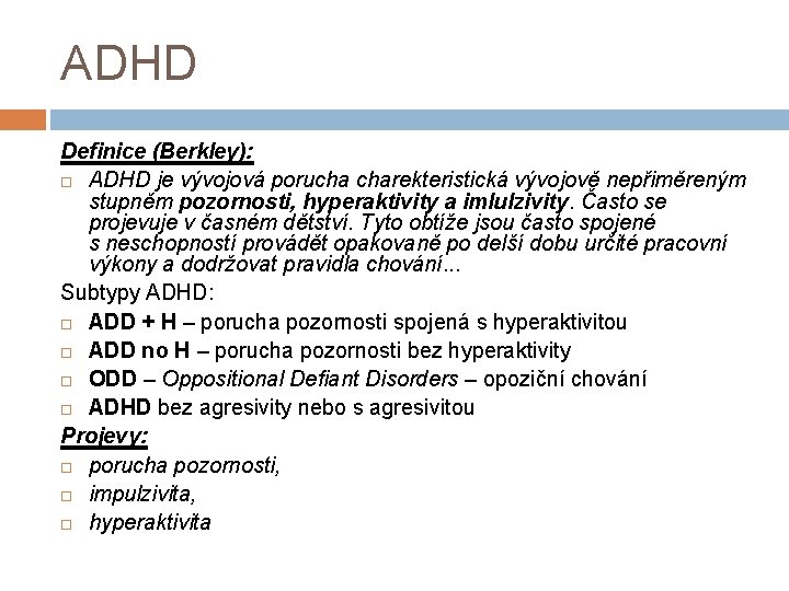 ADHD Definice (Berkley): ADHD je vývojová porucha charekteristická vývojově nepřiměreným stupněm pozornosti, hyperaktivity a