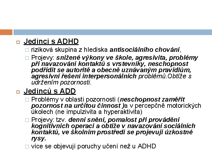  Jedinci s ADHD riziková skupina z hlediska antisociálního chování, � Projevy: snížené výkony