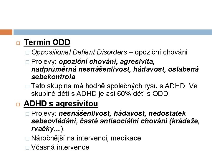  Termín ODD � Oppositional Defiant Disorders – opoziční chování � Projevy: opoziční chování,