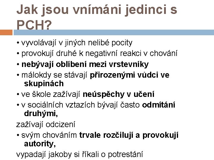 Jak jsou vnímáni jedinci s PCH? • vyvolávají v jiných nelibé pocity • provokují