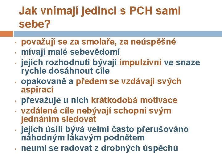 Jak vnímají jedinci s PCH sami sebe? • • považují se za smolaře, za