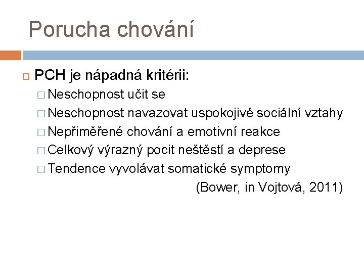 Porucha chování PCH je nápadná kritérii: � Neschopnost učit se � Neschopnost navazovat uspokojivé