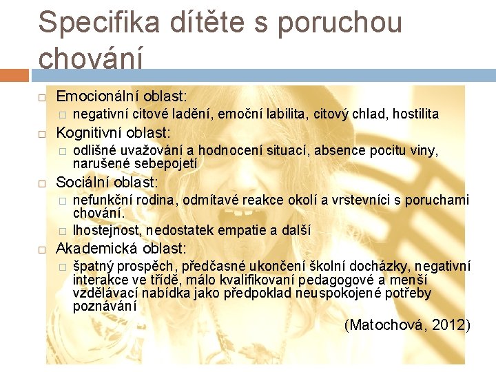 Specifika dítěte s poruchou chování Emocionální oblast: � Kognitivní oblast: � odlišné uvažování a