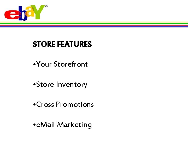 STORE FEATURES • Your Storefront • Store Inventory • Cross Promotions • e. Mail