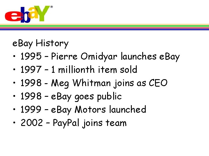 e. Bay History • 1995 – Pierre Omidyar launches e. Bay • 1997 –