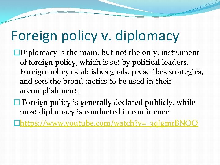 Foreign policy v. diplomacy �Diplomacy is the main, but not the only, instrument of