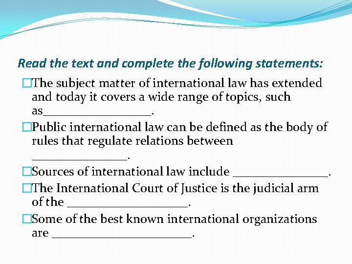 Read the text and complete the following statements: �The subject matter of international law