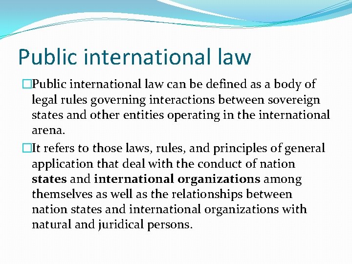 Public international law �Public international law can be defined as a body of legal