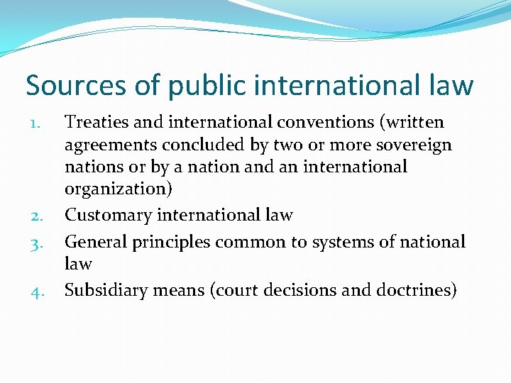 Sources of public international law 1. 2. 3. 4. Treaties and international conventions (written