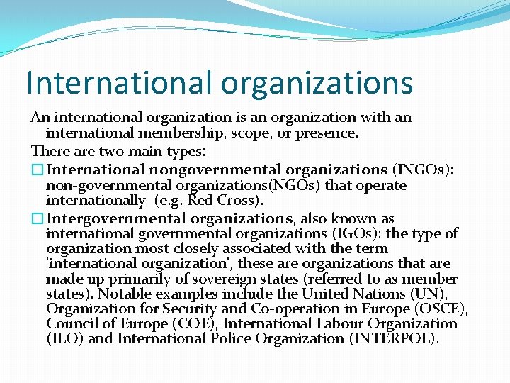International organizations An international organization is an organization with an international membership, scope, or