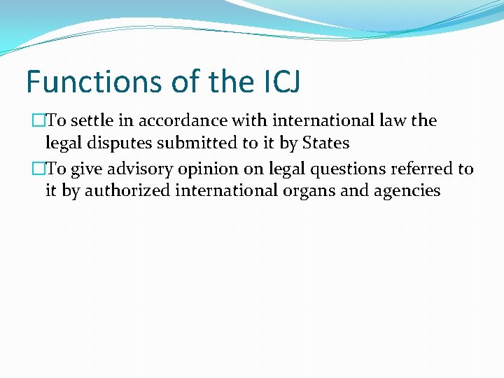 Functions of the ICJ �To settle in accordance with international law the legal disputes