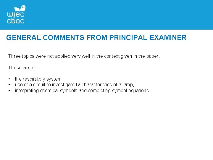 GENERAL COMMENTS FROM PRINCIPAL EXAMINER Three topics were not applied very well in the